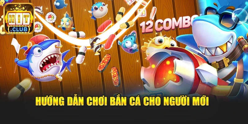 Hướng dẫn chơi bắn cá cho người mới 